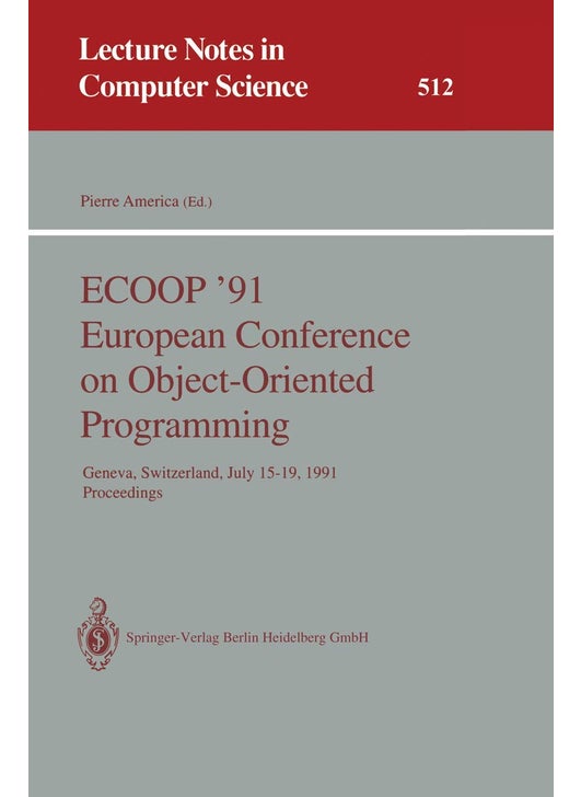ECOOP '91 European Conference on Object-Oriented Programming: Geneva, Switzerland, July 15-19, 1991. Proceedings
