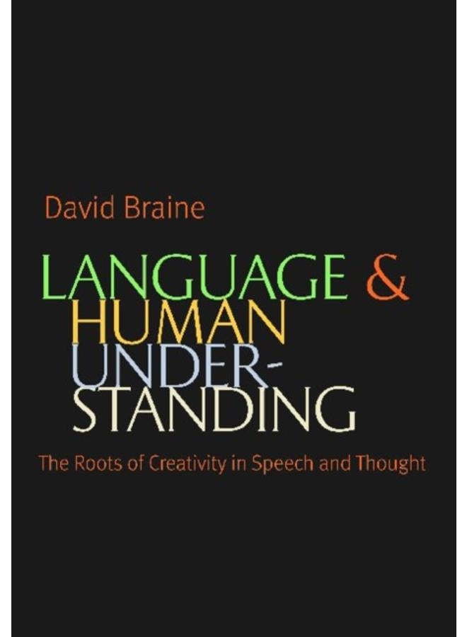 Language and Human Understanding : The Roots of Creativity in Speech and Thought