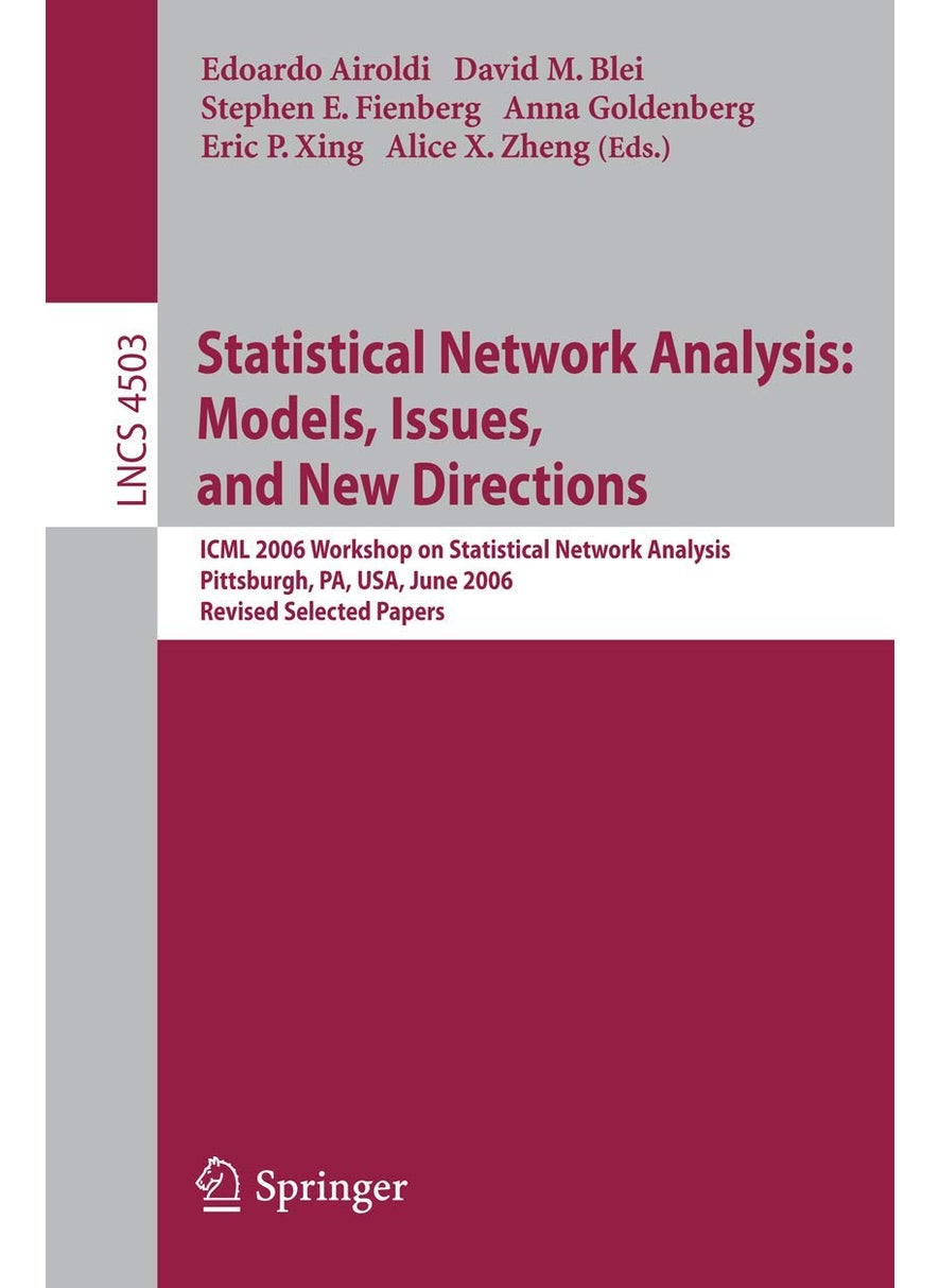 Statistical Network Analysis: Models, Issues, and New Directions : ICML 2006 Workshop on Statistical Network Analysis, Pittsburgh, PA, USA, June 29, 2006, Revised Selected Papers 