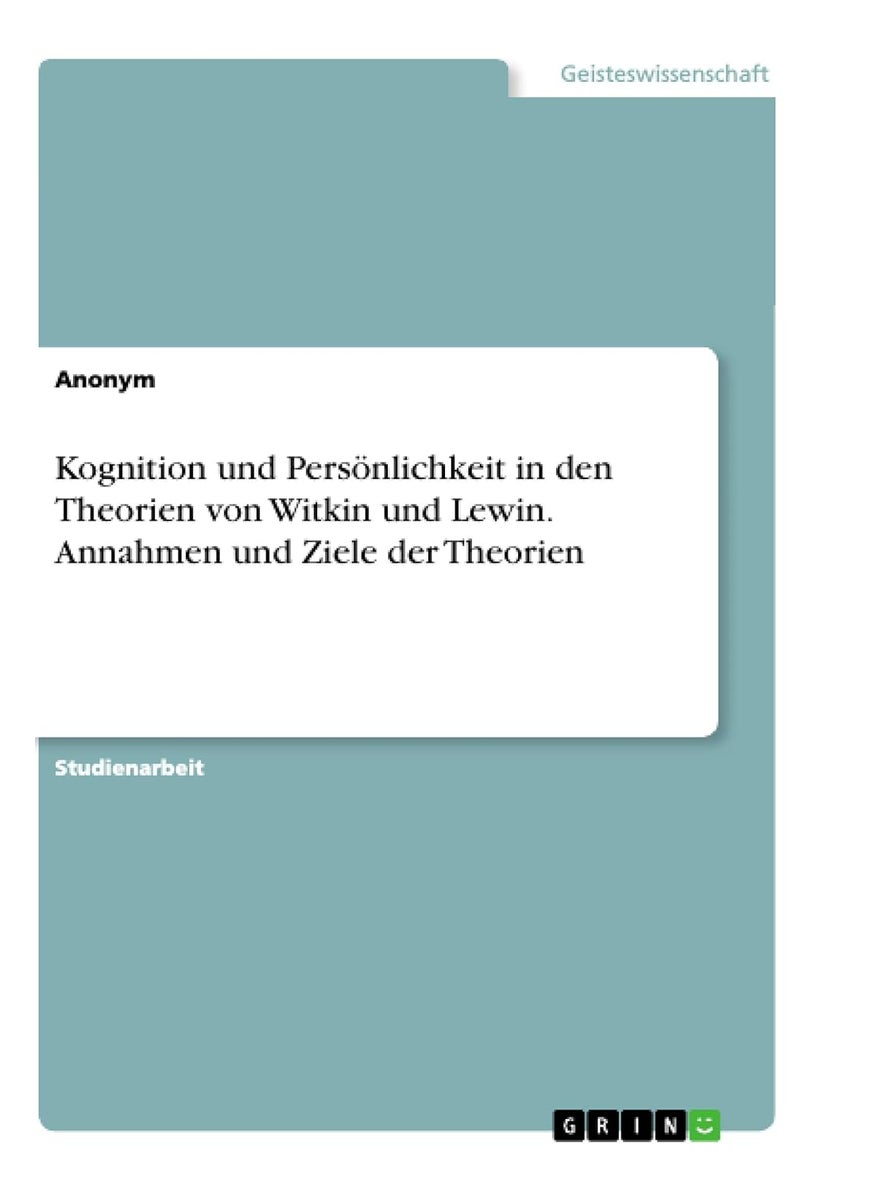 Kognition und Persönlichkeit in den Theorien von Witkin und Lewin. Annahmen und Ziele der Theorien 