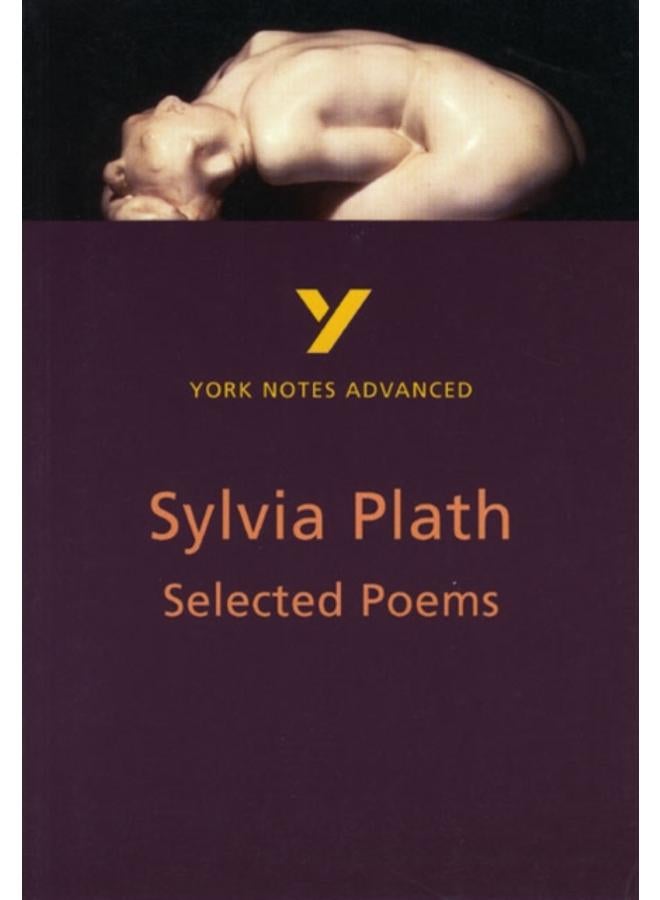 Selected Poems of Sylvia Plath: York Notes Advanced everything you need to catch up, study and prepare for and 2023 and 2024 exams and assessments 