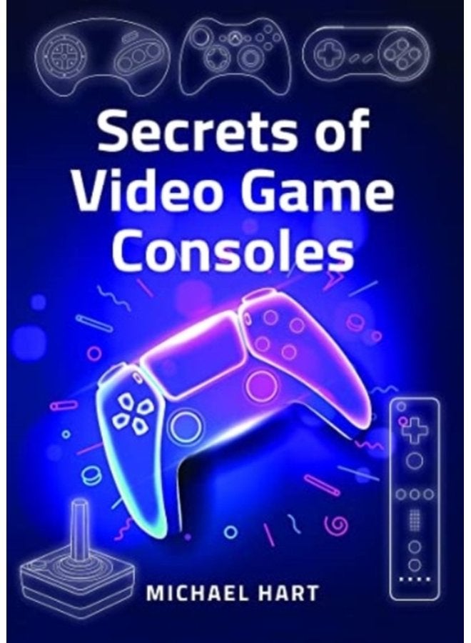 Secrets of Video Game Consoles - Hardback