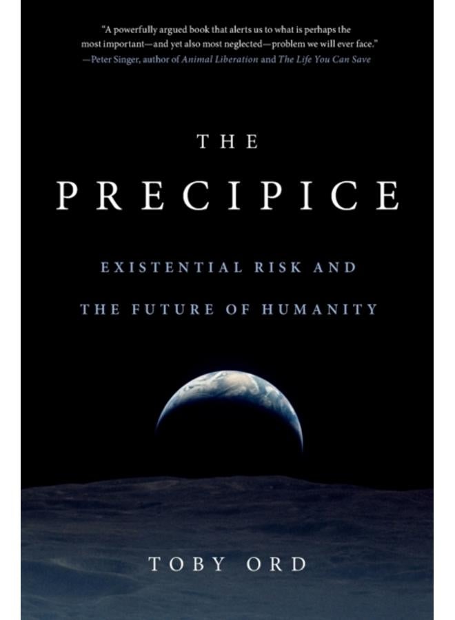 The Precipice : Existential Risk and the Future of Humanity