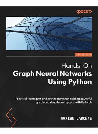 Hands-On Graph Neural Networks Using Python: Practical techniques and architectures for building powerful graph and deep learning apps with PyTorch - pzsku/Z64335112579EE56FC044Z/45/_/1737870516/205c826f-128f-4035-8f08-bb86c32b58c7