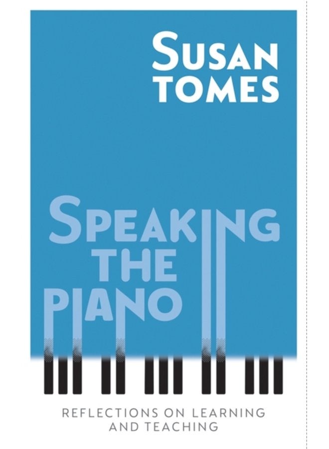 Speaking the Piano Reflections on Learning and Teaching - Hardback