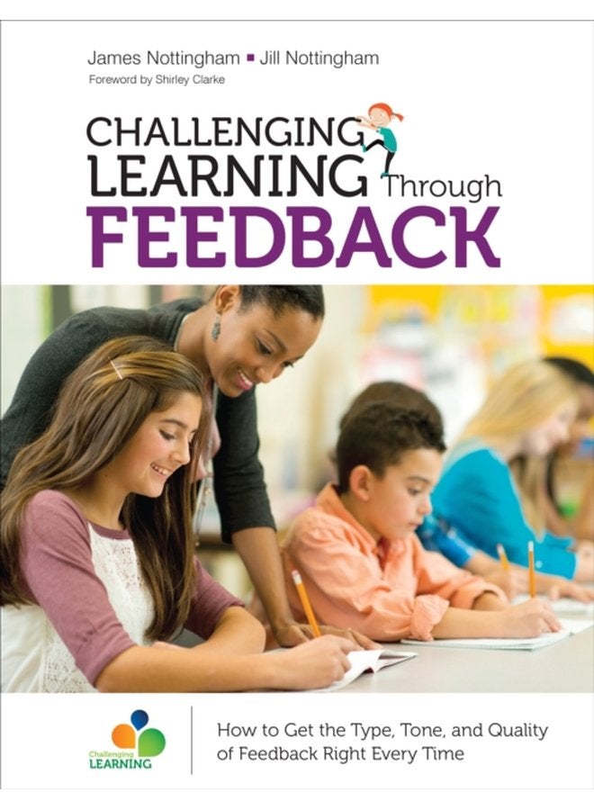 Challenging Learning Through Feedback How to Get the Type Tone and Quality of Feedback Right Every Time - Paperback