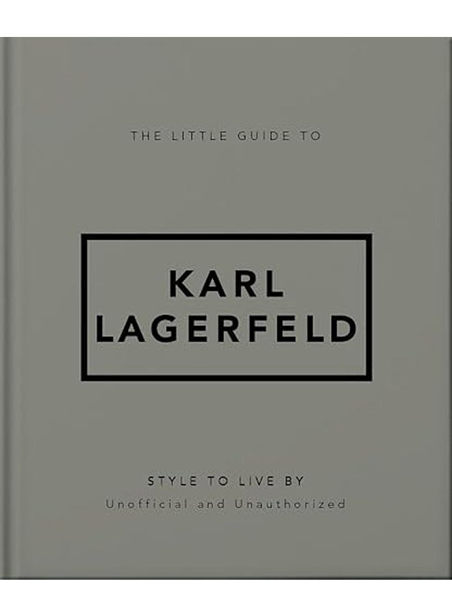The Little Guide to Karl Lagerfeld : Style to Live by