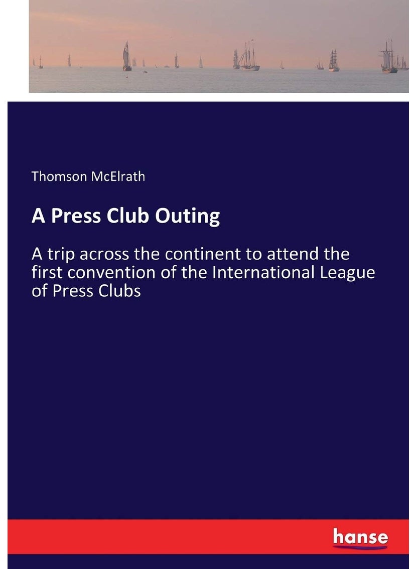 A Press Club Outing: A trip across the continent to attend the first convention of the International League of Press Clubs  - Image 1