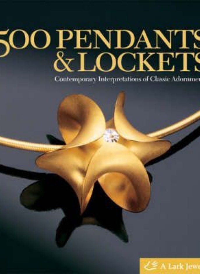 500 Pendants & Lockets: Contemporary Interpretations of Classic Adornments (500 Series) 