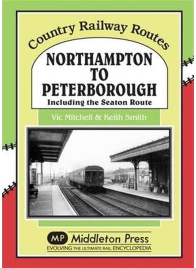 Northampton to Peterborough Including the Seaton Route - Hardback