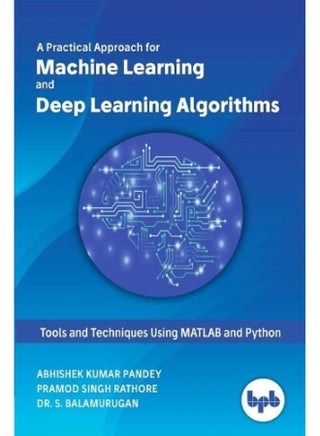 A Practical Approach for Machine Learning and Deep Learning Algorithms - pzsku/Z644B65AEFF6B5BA66F3EZ/45/_/1737870639/803195cd-89da-4815-8cfb-fdab1bc31e28