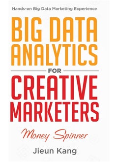 Big Data Analytics for Creative Marketers: Money Spinner