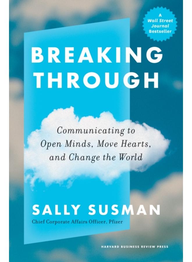 Breaking Through : Communicating to Open Minds, Move Hearts, and Change the World 