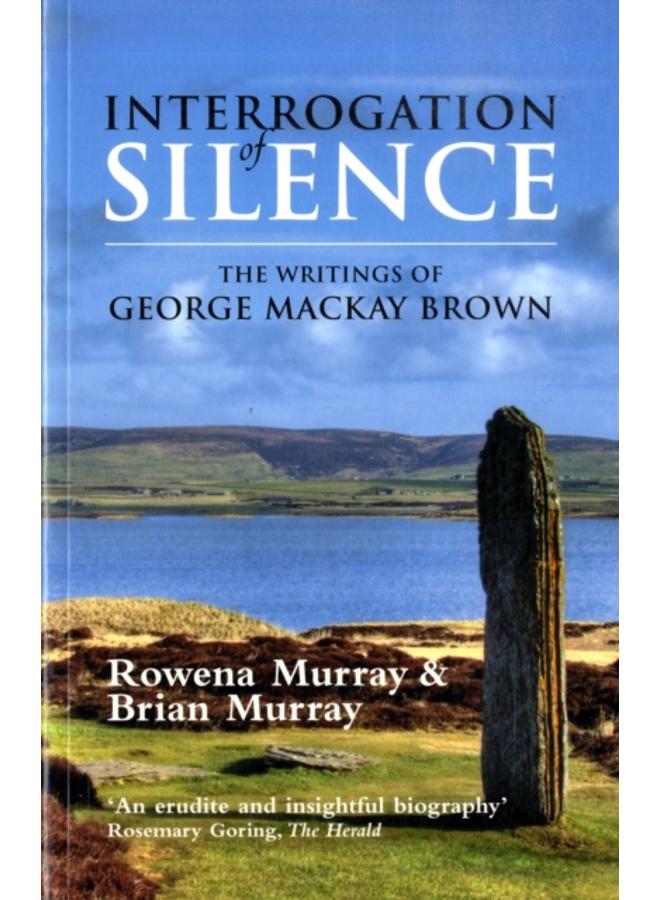 Interrogation of Silence : The Writings of George Mackay Brown 