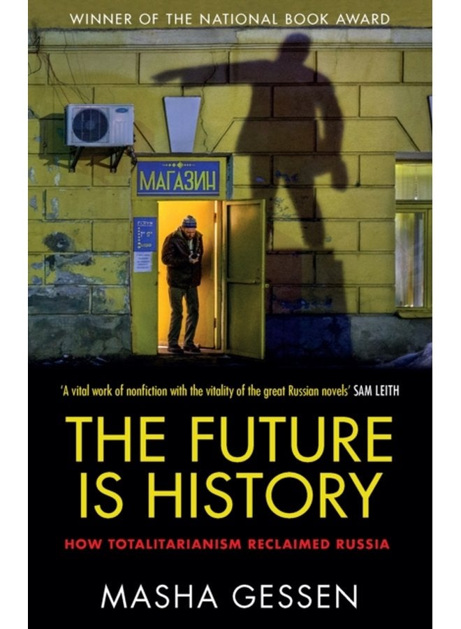 The Future is History How Totalitarianism Reclaimed Russia - Paperback