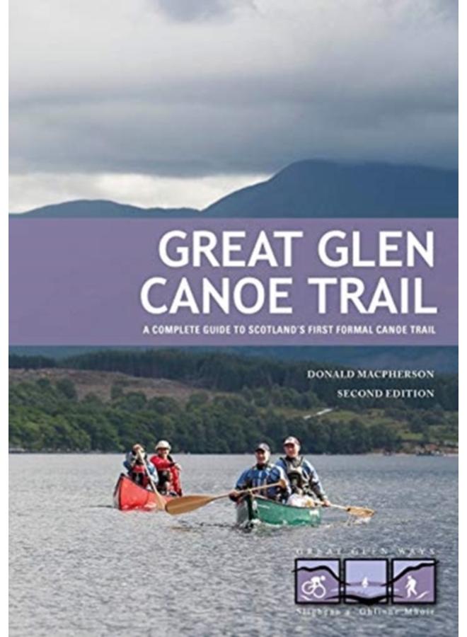 Great Glen Canoe Trail : A complete guide to Scotland's first formal canoe trail 