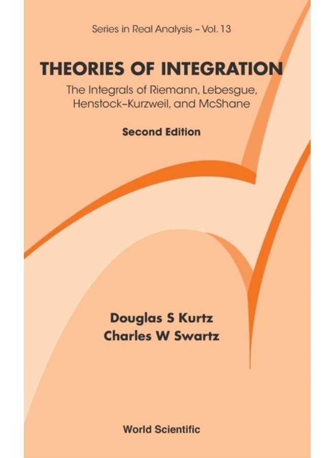 Theories Of Integration The Integrals Of Riemann Lebesgue Henstock kurzweil And Mcshane 13 - Hardback