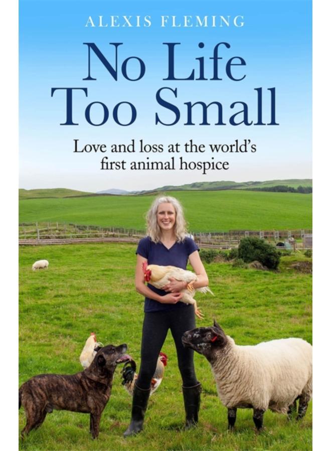No Life Too Small : Love and loss at the world's first animal hospice 