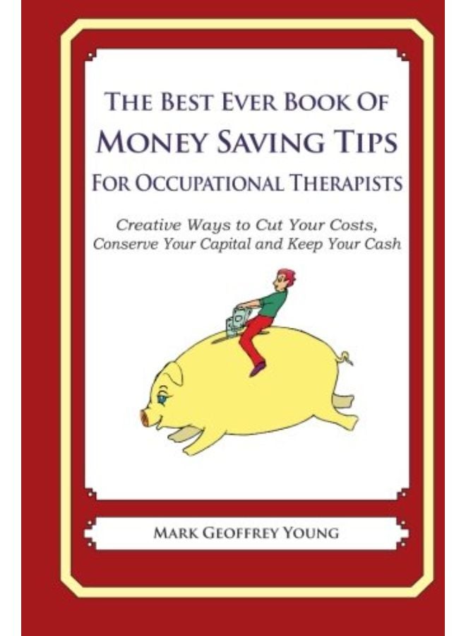 The Best Ever Book of Money Saving Tips for Occupational Therapists: Creative Ways to Cut Your Costs