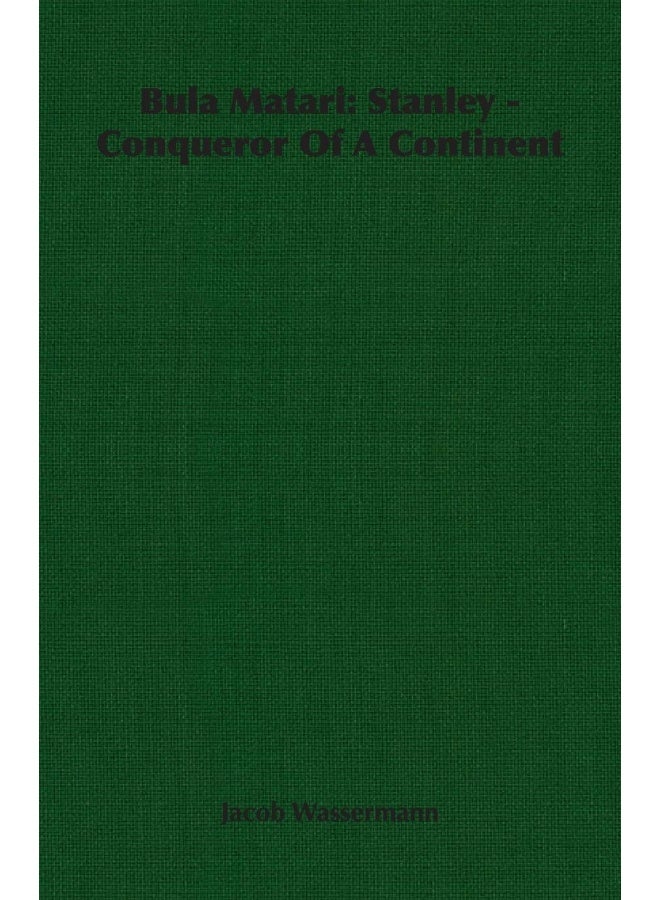 Wassermann Press Bula Matari: Stanley - Conqueror Of A Continent 