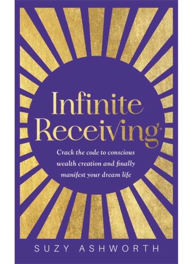 Infinite Receiving Crack the Code to Conscious Wealth Creation and Finally Manifest Your Dream Life - Paperback