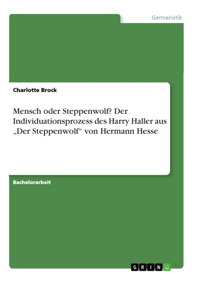 Mensch oder Steppenwolf? Der Individuationsprozess des Harry Haller aus „Der Steppenwolf" von Hermann Hesse 