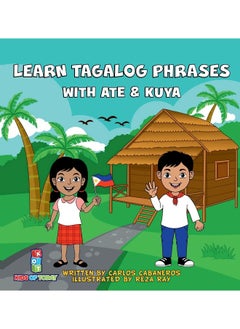 Learn Tagalog Phrases With Ate & Kuya: A fun and exciting book to learn - Written for both children and parents to learn from, Learn Tagalog Phrases with Ate & Kuya is the perfect beginner book tha...