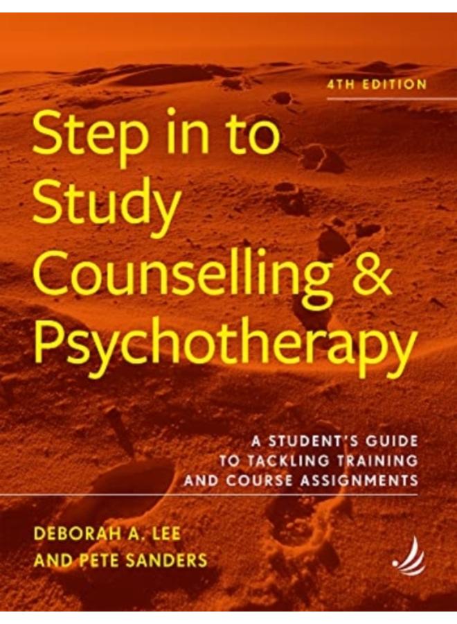 Step in to Study Counselling and Psychotherapy (4th edition) : A student's guide to tackling training and course assignments 