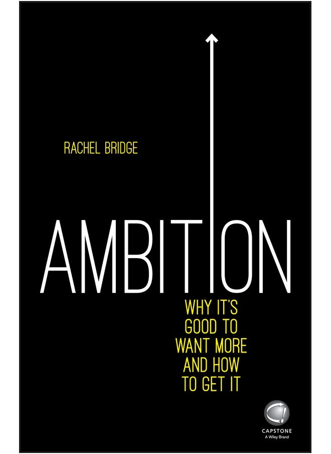 Ambition: Why It's Good to Want More and How to Get It 