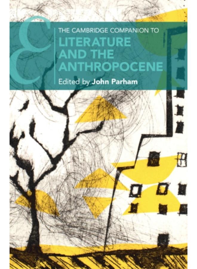 The Cambridge Companion to Literature and the Anthropocene 