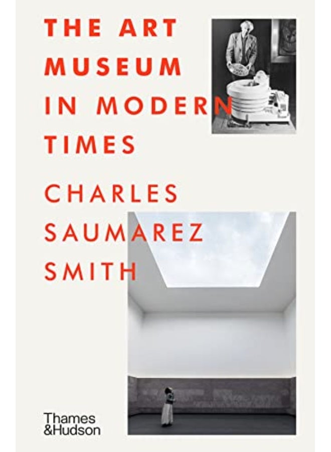 The Art Museum In Modern Times By Charles Saumarez Smith Hardcover