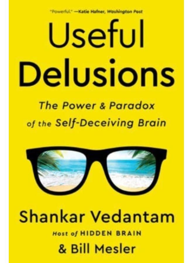 Useful Delusions : The Power and Paradox of the Self-Deceiving Brain