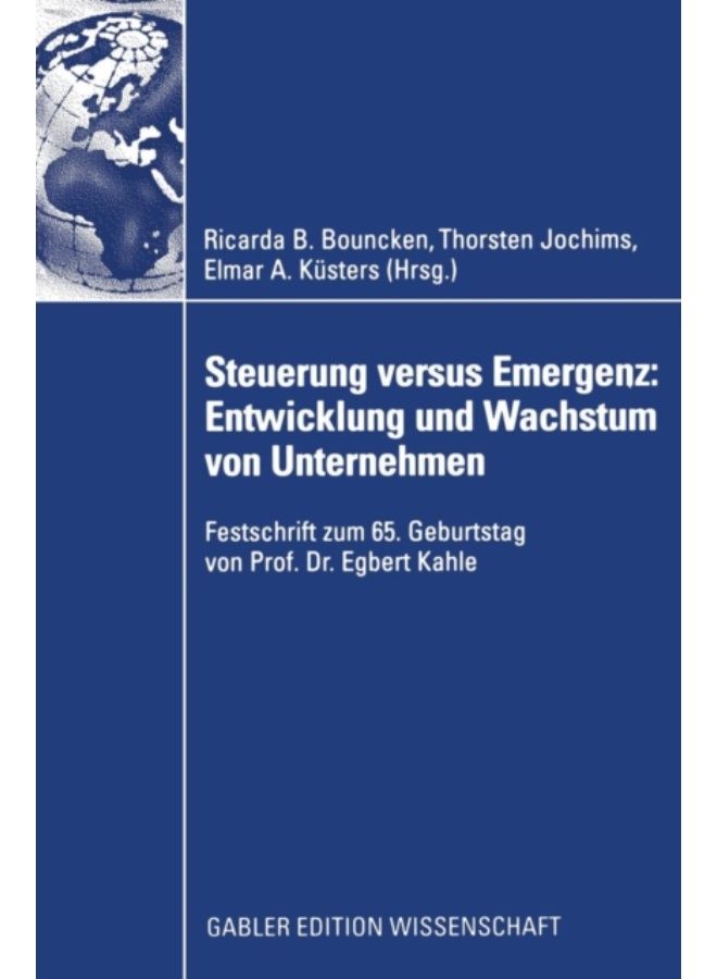 Steuerung Versus Emergenz: Entwicklung Und Wachstum Von Unternehmen : Festschrift Zum 65. Geburtstag Von Prof. Dr. Egbert Kahle - Hardback 