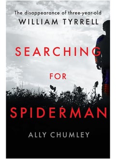 Searching for Spiderman: The Disappearance of Three-year-old William Tyrrell - pzsku/Z648C831D796593DEBD50Z/45/_/1727803826/3ff3b7a5-8e1f-4ca4-bc3d-fd125c2a4e65