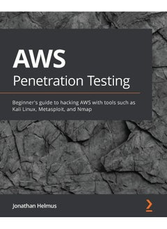 AWS Penetration Testing: Beginner's guide to hacking AWS with tools such as Kali Linux, Metasploit, and Nmap 