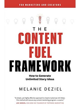 The Content Fuel Framework How To Generate Unlimited Story Ideas For Marketers And Creators