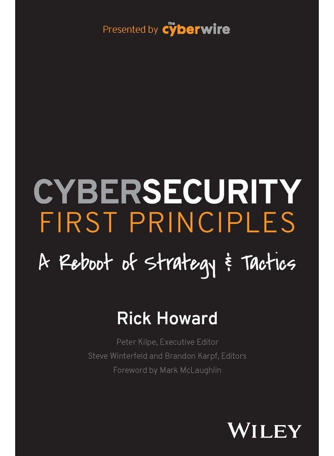 Cybersecurity First Principles: A Reboot of Strategy and Tactics