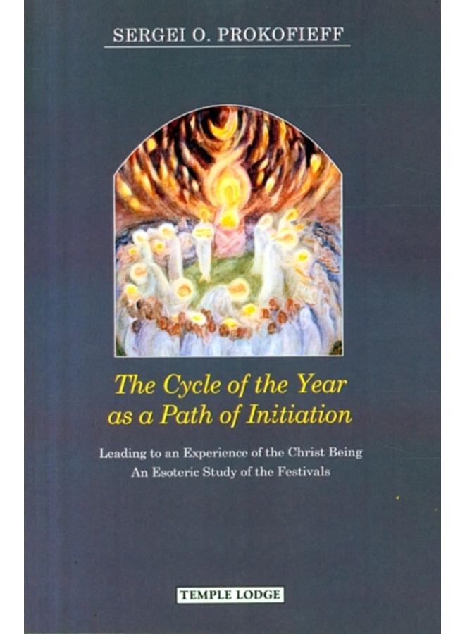 The Cycle of the Year as a Path of Initiation Leading to an Experience of the Christ Being : An Esoteric Study