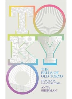 The Bells of Old Tokyo: Travels in Japanese Time 