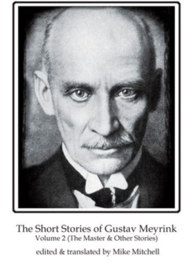 The Short Stories of Gustav Meyrink Volume 2 : The Master(and other stories) 