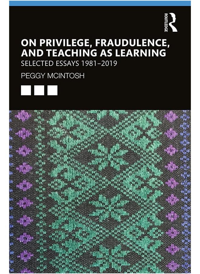 On Privilege, Fraudulence, and Teaching As Learning: Selected Essays 1981--2019 