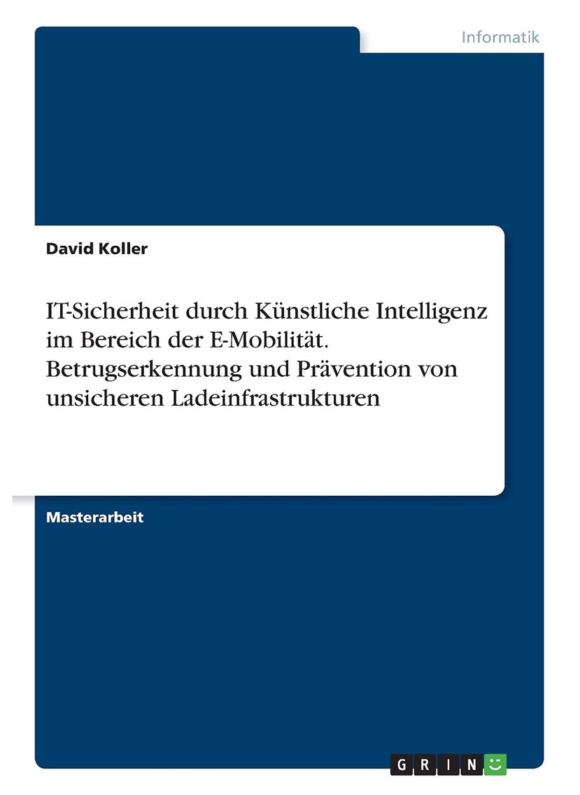 ​IT-Sicherheit durch Künstliche Intelligenz im Bereich der E-Mobilität. Betrugserkennung und Prävention von unsicheren Ladeinfrastrukturen 
