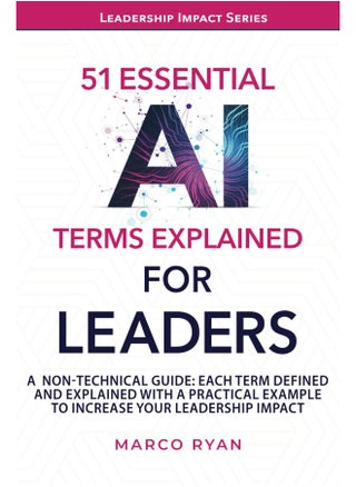 51 ESSENTIAL AI TERMS EXPLAINED FOR LEADERS: A NON-TECHNICAL GUIDE. EACH TERM DEFINED, EXPLAINED AND WITH A PRACTICAL EXAMPLE TO INCREASE YOUR LEADERSHIP IMPACT - pzsku/Z64C06321F4CD52D0B989Z/45/1749823567/cd25d7d4-5ee0-48e0-a3d6-4f9926d16554