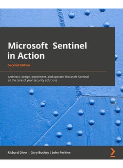 Microsoft Sentinel in Action - Second Edition: Architect, design, implement, and operate Microsoft Sentinel as the core of your security solutions 