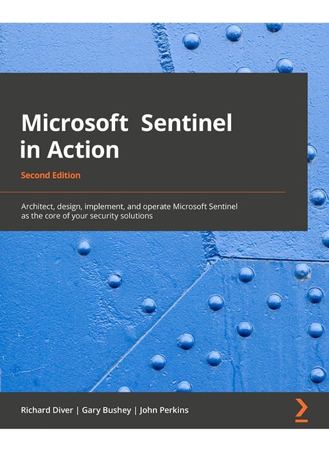 Microsoft Sentinel in Action - Second Edition: Architect, design, implement, and operate Microsoft Sentinel as the core of your security solutions