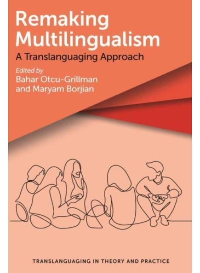 Remaking Multilingualism : A Translanguaging Approach