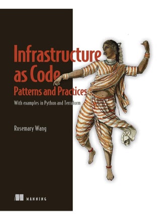 Infrastructure as Code, Patterns and Practices: With examples in Python and Terraform