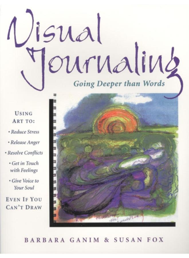 Visual Journaling : Going Deeper Than Words 