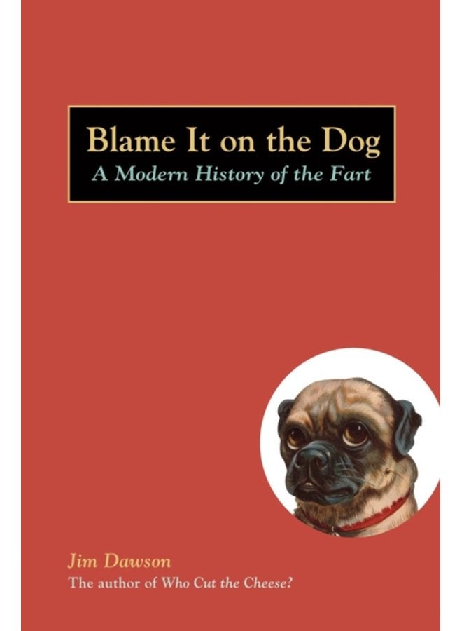 Blame It on the Dog A Modern History of the Fart - Paperback