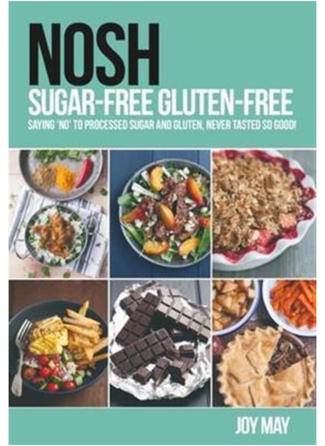 NOSH Sugar-Free Gluten-Free : Saying 'No' to Processed Sugar and Gluten, Never Tasted So Good! - pzsku/Z64D55D4DE337ADC3424DZ/45/_/1695640354/5b59621a-4b41-4205-8b3d-16766fd393de